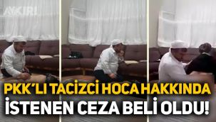 PKK'lı tacizci hoca için istenen ceza belli oldu!