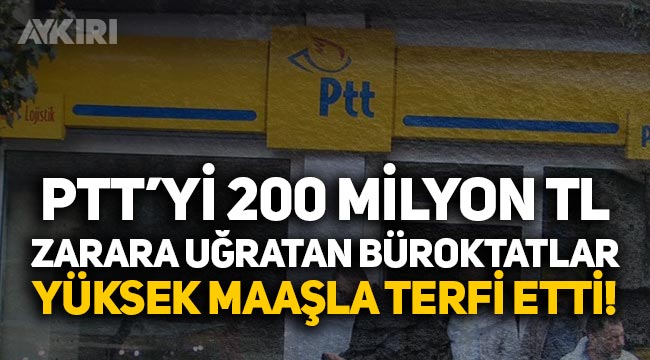 PTT'yi 200 milyon TL zarara uğratan bürokratlar terfi etti!