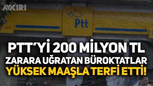 PTT'yi 200 milyon TL zarara uğratan bürokratlar terfi etti!