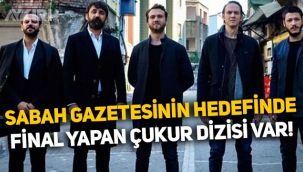 Sabah gazetesinin hedefinde final yapan Çukur dizisi var!