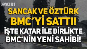 Sancak ve Öztürk BMC'yi sattı! İşte Katar ile birlikte BMC'nin yeni sahibi...