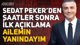 Sedat Peker'den haber var: Ailemin yanındayım