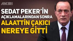 Sedat Peker'in açıklamalarından sonra Alaattin Çakıcı nereye gitti!