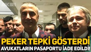 Sedat Peker tepki gösterdi, avukatların pasaportu iade edildi!