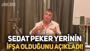 Sedat Peker yerinin ifşa olduğunu açıkladı: