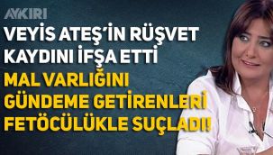 Sevilay Yılman'dan Veyis Ateş'in ses kaydı ve şahsi mal varlığı hakkında açıklama