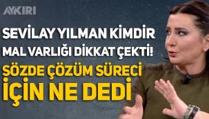 Sevilay Yılman kimdir? Mal varlığı ile dikkat çeken Yılman, sözde çözüm süreci için ne dedi?
