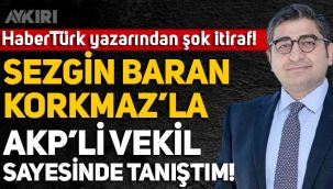 Sevilay Yılman: Sedat Peker'in bahsettiği Sezgin Baran Korkmaz ile AKP'li bir vekil aracılığı ile tanıştım