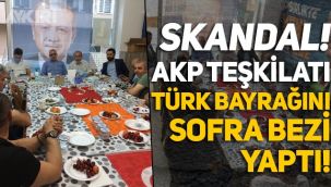 Skandal! AKP İlçe Teşkilatı, Türk bayrağını sofra bezi yaptı!