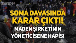 Soma Davası'nda karar çıktı! Can Gürkan'a 20 yıl hapis!