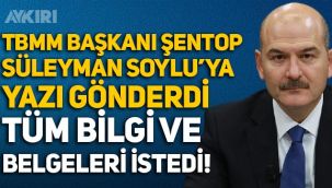 TBMM Başkanı Şentop, Süleyman Soylu'ya yazı gönderdi, tüm belgeleri istedi!