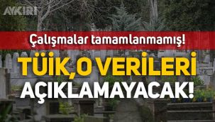 TÜİK, 2020 yılına ait 'ölüm nedeni' verilerinin açıklanması erteledi!