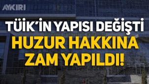 TÜİK'in yapısı değişti, 'Huzur Hakkı' ödemesi ikiye katlandı!
