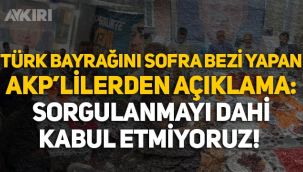 Türk bayrağını sofra bezi olarak kullanan AKP'lilerden açıklama: Sorgulanmayı kabul etmiyoruz