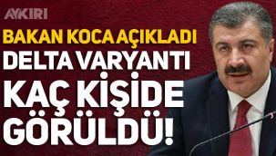 Türkiye'de Delta varyantı kaç kişide görüldü? Fahrettin Koca açıkladı!