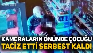 Türkiye'yi ayağa kaldıran olay: 12 yaşındaki çocuğu kameraların önünde taciz eden sapık serbest!