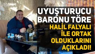 Uyuşturucu Baronu Behçet Töre'den Halil Falyalı açıklaması: 