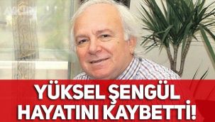 Yüksel Şengül kimdir? Gazeteci Yüksel Şengül hayatını kaybetti!
