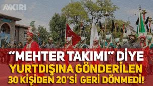 Yurtdışına giden 30 kişilik mehter takımından 20'si geri dönmedi