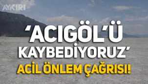 Acıgöl'ü kaybediyoruz! Dr. Mustafa Korkmaz'dan önlem çağrısı!