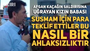 Afgan kaçağın saldırısına uğrayan kızın babası: 