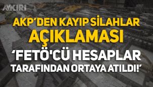 AKP'den kayıp silahlar açıklaması: