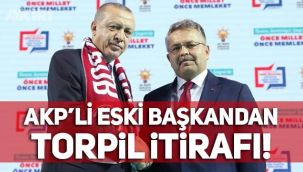 AKP'li eski başkandan itiraf: 