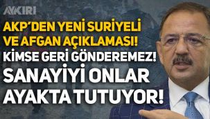 AKP'li Mehmet Özhaseki'den 'Suriyeli ve Afgan' açıklaması: Kimse gönderemez, sanayiyi onlar ayakta tutuyor!