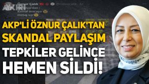 AKP'li Öznur Çalık'tan skandal paylaşım: Tepki geldi, hemen sildi!