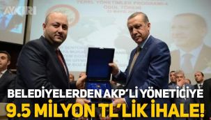 AKP'li yöneticiye belediyelerden 9.5 milyon TL'lik ihale!