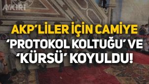 AKP'liler için camiye 'protokol koltuğu' ve 'kürsü' yerleştirildi!