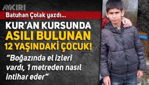 Batuhan Çolak: Kur'an kursunda asılı bulunan 12 yaşındaki çocuk!