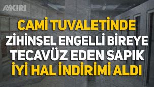 Cami tuvaletinde zihinsel engelli bireye tecavüz eden sapık, iyi hal indirimi aldı!