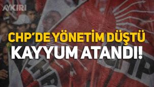 CHP'de toplu istifa: Yönetim düştü, kayyum atandı!