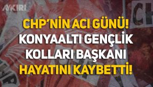 CHP'nin acı günü: Konyaaltı Gençlik Kolları Başkanı hayatını kaybetti
