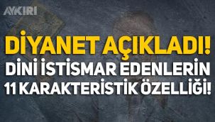 Diyanet açıkladı: Dini istismar edenlerin 11 karakteristik özelliği