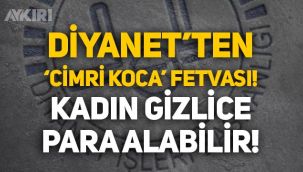 Diyanet'ten 'cimri koca' fetvası: Kadın gizlice para alabilir
