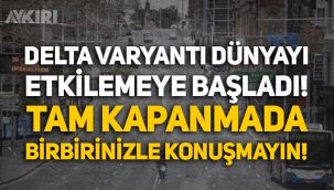 Dünyada Delta varyantı paniği: