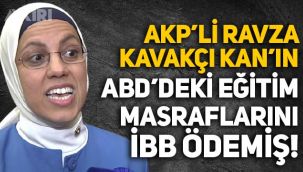 Ekrem İmamoğlu, müfettiş görevlendirdi: AKP'li Ravza Kavakçı Kan'ın ABD'deki eğitim masraflarını İBB karşılamış!