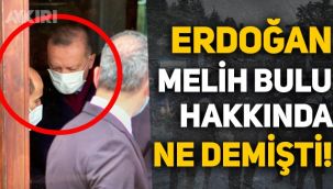 Erdoğan, Melih Bulu hakkında ne demişti?