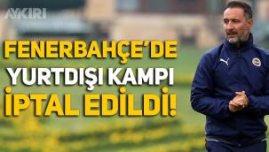 Fenerbahçe'nin yurtdışı kampı iptal edildi!