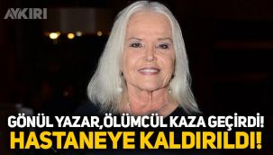 Gönül Yazar, evinde 'ölümcül' kaza geçirdi, hastaneye kaldırıldı!