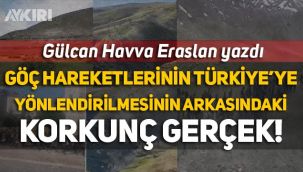 Gülcan Havva Eraslan yazdı: Göç hareketlerinin Türkiye'ye yönlendirilmesi arkasındaki korkunç plan!