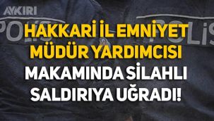 Hakkari İl Emniyet Müdür Yardımcısı Hasan Cevher'e silahlı saldırı