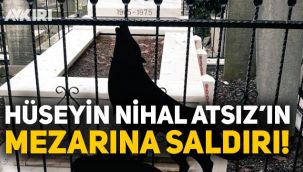 Hüseyin Nihal Atsız'ın mezarına saldırı!