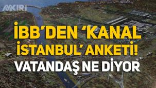 İBB'den 'Kanal İstanbul' anketi: Vatandaş ne diyor?