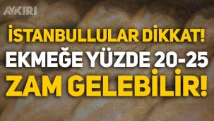 İstanbul'da ekmek fiyatlarına zam gelebilir!
