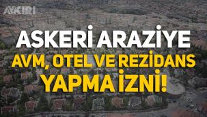 İstanbul'daki askeri alan imara açıldı, AVM, otel, rezidans yapma izni verildi!