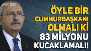 Kemal Kılıçdaroğlu: Öyle bir Cumhurbaşkanı olmalı ki 83 milyonu kucaklamalı