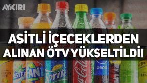 Kola ve gazozlardan alınan ÖTV oranı yükseldi!
